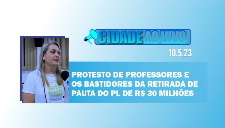 Os bastidores da retirada de pauta do PL dos R$ 30 milhões, protesto de professores e latrocínio