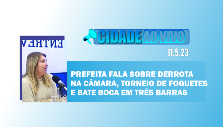 Prefeita fala sobre derrota na Câmara, torneio de foguetes e bate boca em Três Barras
