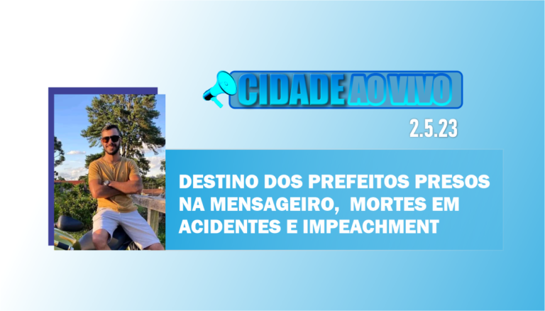 Destino dos prefeitos presos na Mensageiro, mortes em acidente e pedido de impeachment