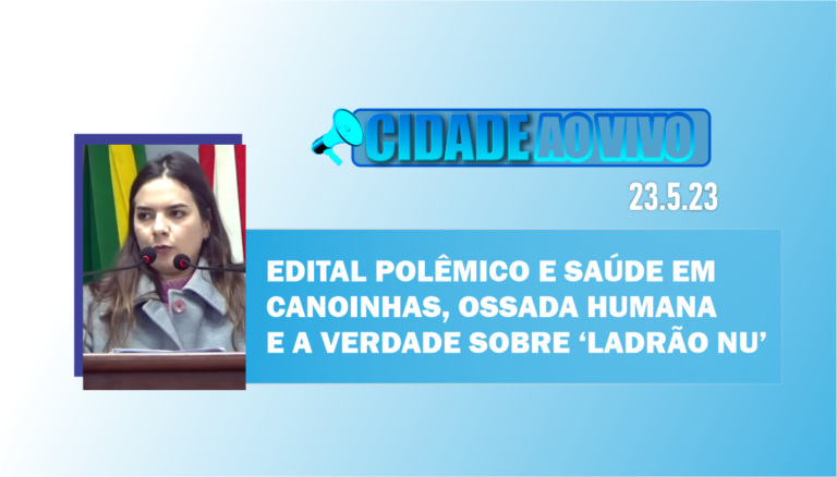 Edital polêmico e Saúde em Canoinhas, ossada humana e a verdade sobre ‘ladrão nu’