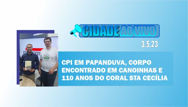 Corpo encontrado no centro de Canoinhas, abertura de CPI em Papanduva e 110 anos de coral