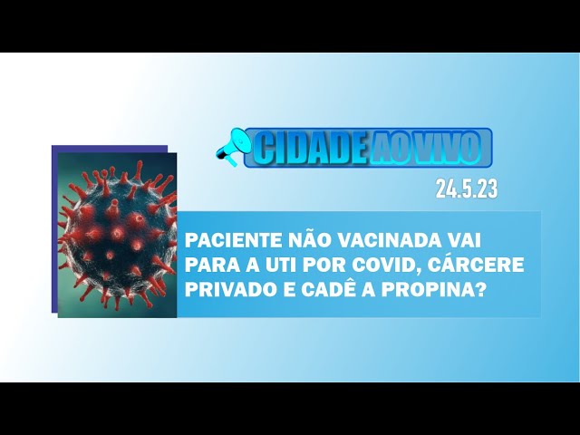 Paciente não vacinada vai para a UTI por covid, cárcere privado e cadê a propina de Pike?