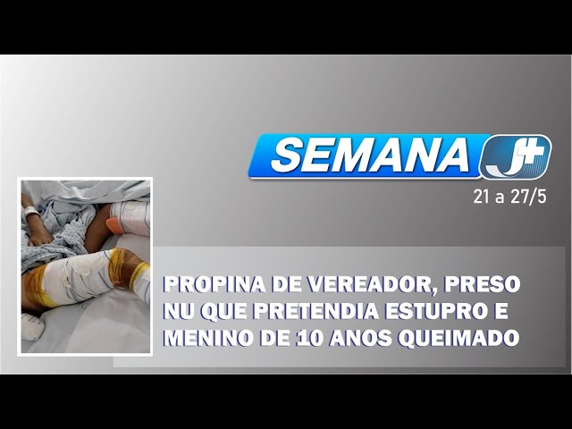 Propina de vereador, preso nu que pretendia estupro e menino de 10 anos queimado marcam a semana