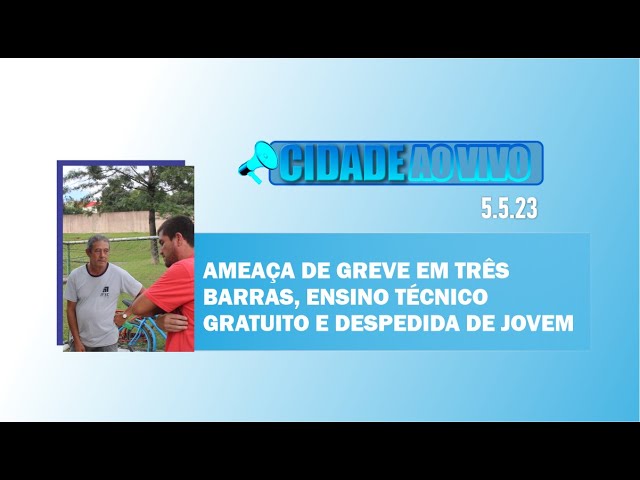 Ameaça de greve em Três Barras, ensino técnico gratuito e despedida de jovem