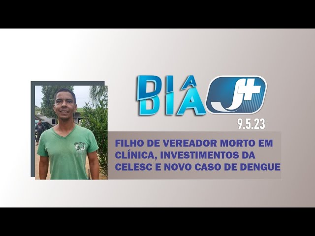 Filho de vereador morto em clínica, investimentos da Celesc e novo caso de dengue