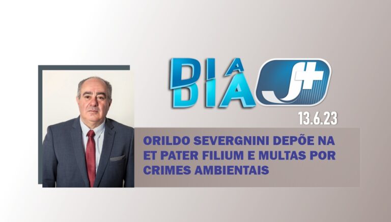 Orildo Severgnini depõe na Et Pater Filium e multas por crimes ambientais