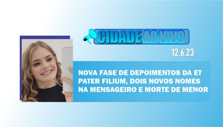 Nova fase de depoimentos da Et Pater Filium, dois novos nomes na Mensageiro e morte de menor em acidente