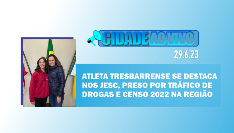 Atleta tresbarrense se destaca nos Jesc, preso por tráfico de drogas e Censo 2022 na região