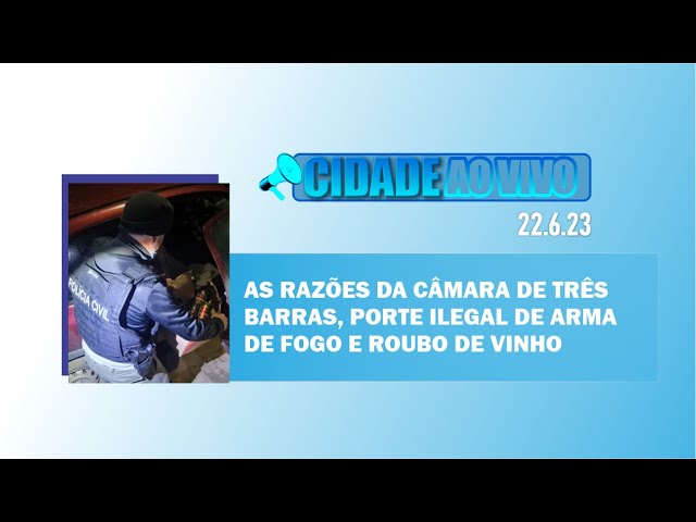 As razões da Câmara de Três Barras, porte ilegal de arma e roubo de vinho