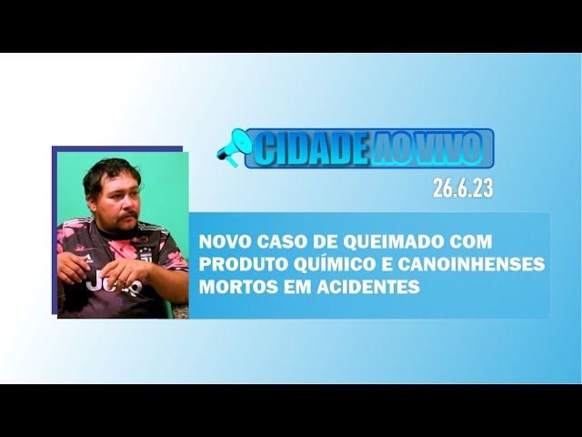 Canoinhenses mortos em acidentes e novo caso de queimado com produto químico