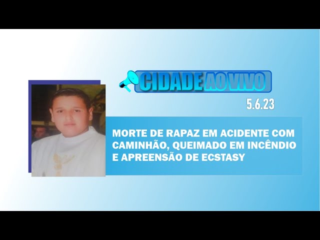Morte de rapaz em acidente com caminhão, queimado em incêndio e apreensão de ecstasy