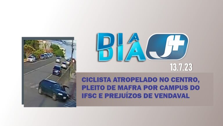 Ciclista atropelado no centro, pleito de Mafra por campus do IFSC e prejuízos de vendaval