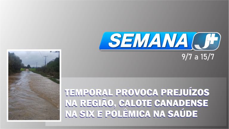Temporal provoca prejuízos na região, calote canadense na SIX e polêmica na saúde marcam a semana