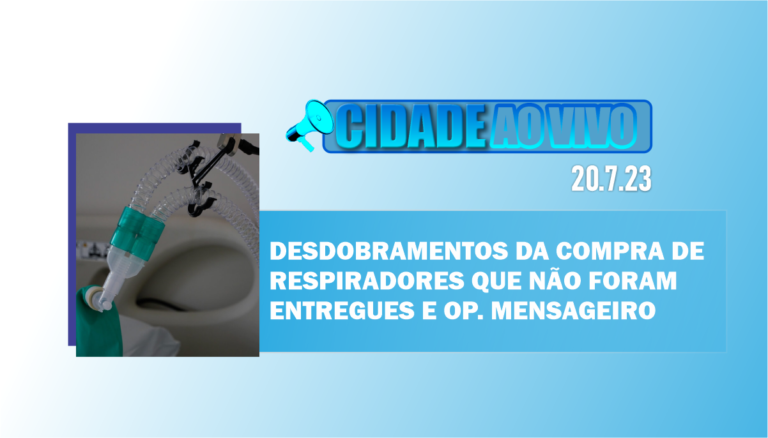 Os desdobramentos da compra de respiradores que não foram entregues e o que vem por aí da Mensageiro