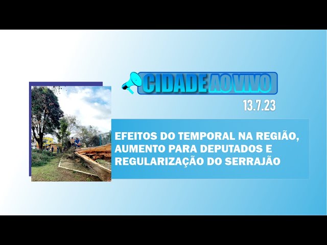 Efeitos do temporal na região, aumento para deputados estaduais e regularização do Serrajão