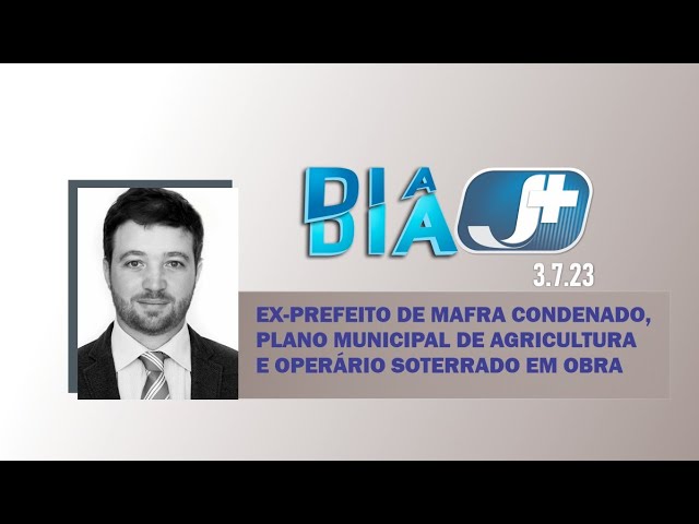 Ex-prefeito de Mafra condenado, plano municipal de agricultura e operário soterrado em obra