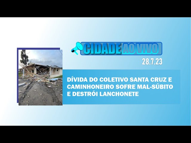 Dívida do Coletivo Santa Cruz e caminhoneiro sofre mal-súbito e destrói lanchonete