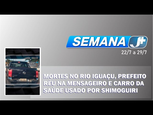 Mortes no rio Iguaçu, prefeito réu na Mensageiro e carro da saúde usado por Shimoguiri marcam a semana