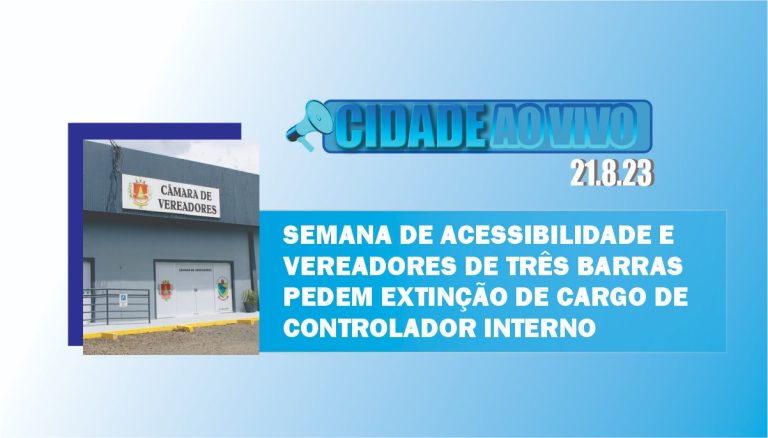 Semana de acessibilidade e vereadores de Três Barras pedem extinção de cargo de controlador interno
