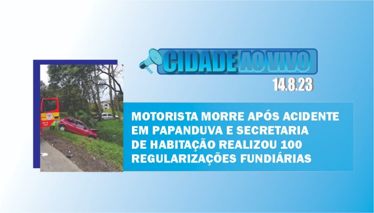 Motorista morre após acidente em Papanduva e secretaria de habitação realizou 100 regularizações fundiárias