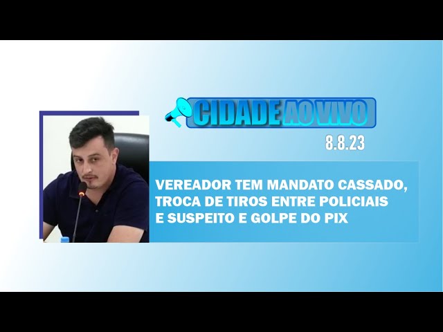 Vereador tem mandato cassado, troca de tiros entre polícia e suspeito e golpe do pix