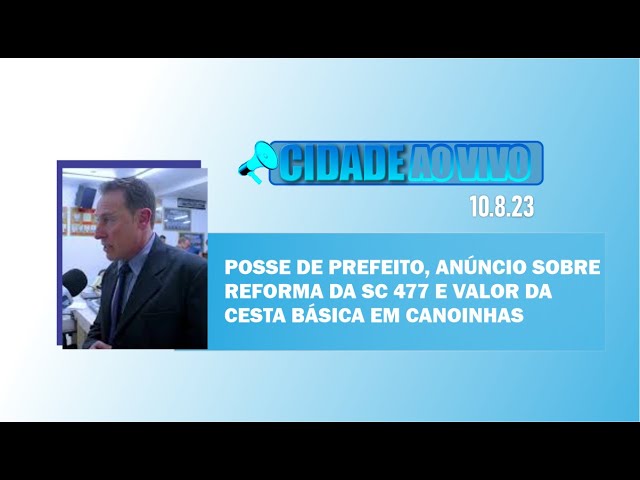Posse de prefeito, anúncio sobre reforma da SC-477 e valor da cesta básica em Canoinhas