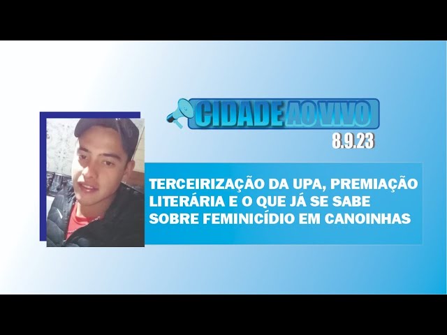 Terceirização da UPA, premiação literária e o que já se sabe sobre feminicídio em Canoinhas