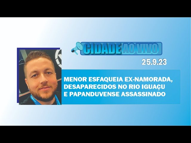 Menor esfaqueia ex-namorada, desaparecidos no rio Iguaçu e papanduvense assassinado