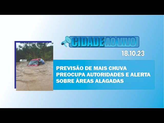 Previsão de mais chuva preocupa autoridades e alerta sobre áreas alagadas
