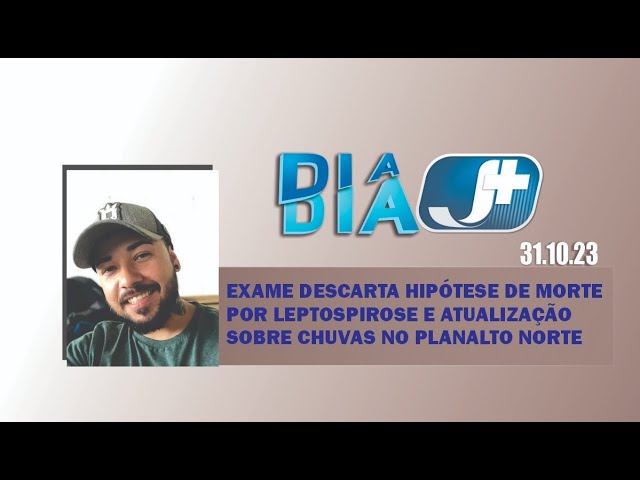 Exame descarta hipótese de morte por leptospirose e atualização sobre chuvas no Planalto Norte