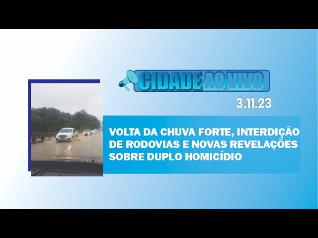 Volta da chuva forte, interdição de rodovias e novas revelações sobre duplo homicídio