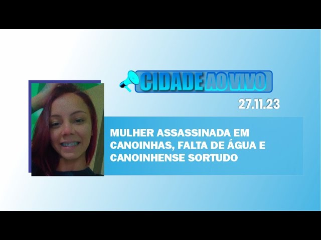 Mulher assassinada em Canoinhas, falta de água e canoinhense sortudo