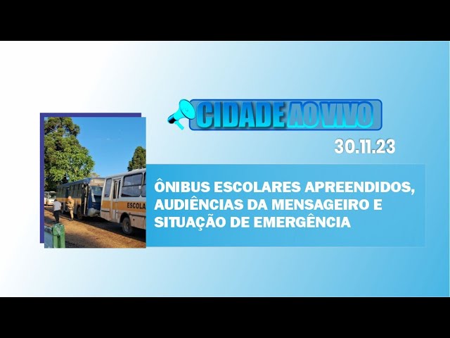 Ônibus escolares apreendidos, audiências da Mensageiro e situação de emergência