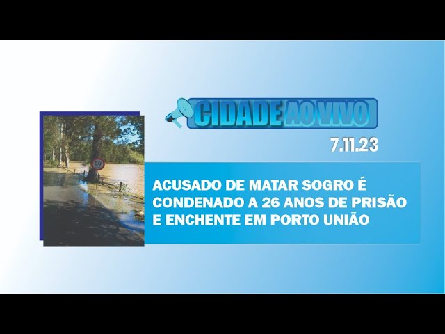 Acusado de matar sogro é condenado a 26 anos de prisão e enchente em Porto União