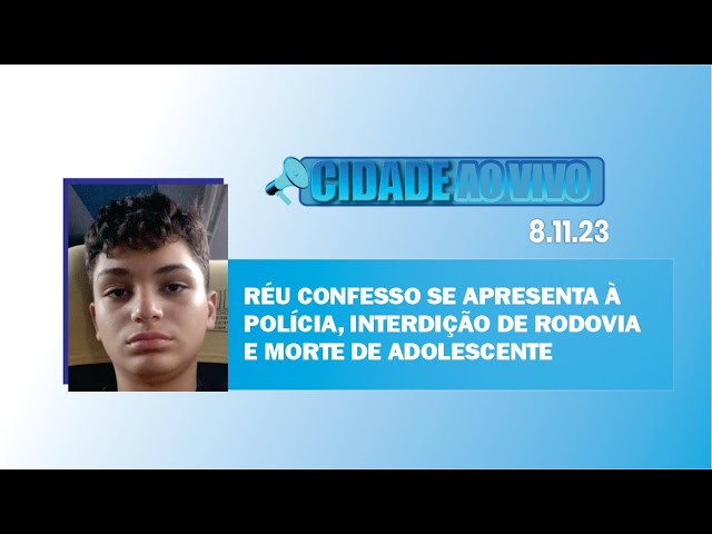 Réu confesso se apresenta à Polícia, interdição de rodovia e morte de adolescente