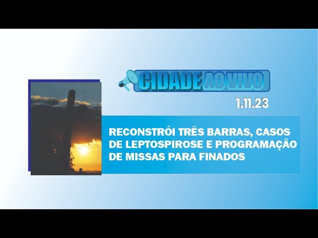 Reconstrói Três Barras, casos de leptospirose e programação de missas para finados