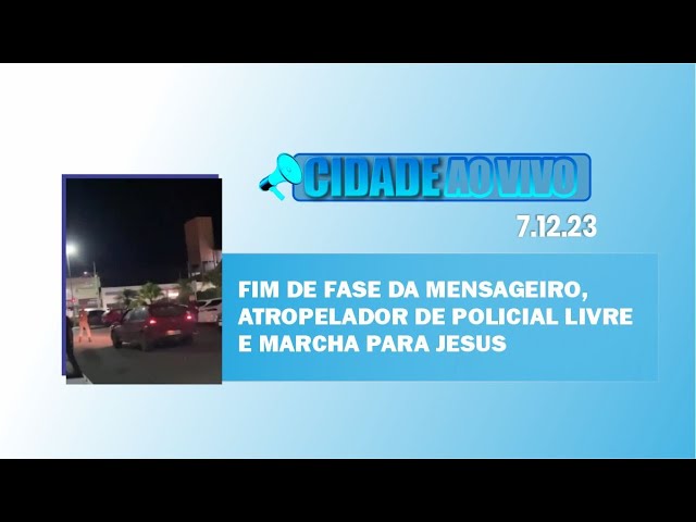 Fim de fase da Mensageiro, atropelador de policial livre e Marcha para Jesus