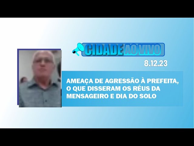 Ameaça de agressão à prefeita, o que disseram os réus da Mensageiro e Dia do Solo
