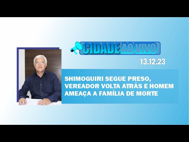 Shimoguiri segue preso, vereador volta atrás e homem família de morte