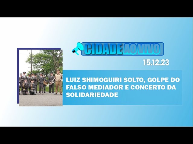 Luiz Shimoguiri solto, golpe do falso mediador e Concerto da Solidariedade