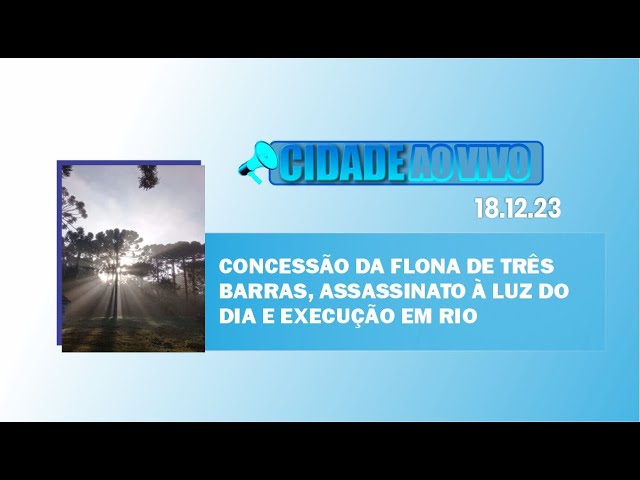 Concessão da Flona de Três Barras, assassinato à luz do dia e execução em rio