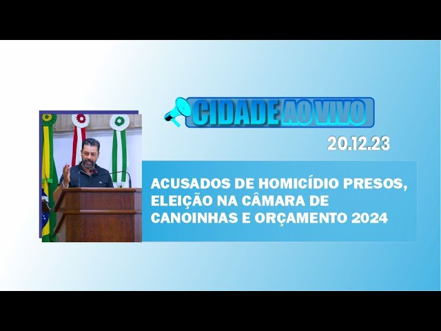 Acusados de homicídio presos, eleição na Câmara de Canoinhas e orçamento 2024