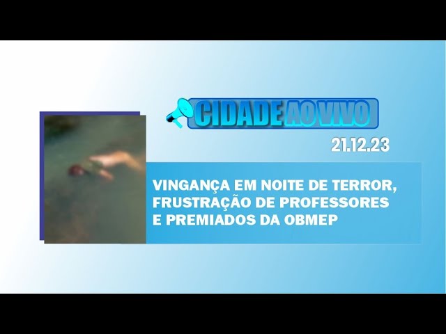 Vingança em noite de terror, frustração de professores e premiados da OBMEP