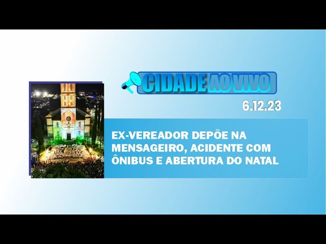 Ex-vereador depõe na Mensageiro, acidente com ônibus e abertura do Natal