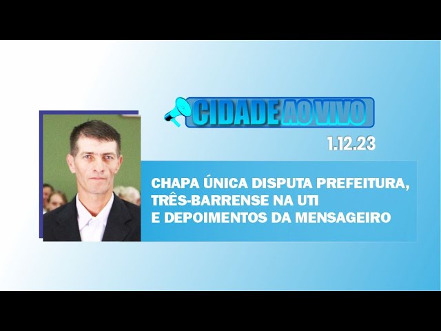 Chapa única disputa prefeitura, três-barrense na UTI e depoimentos da Mensageiro