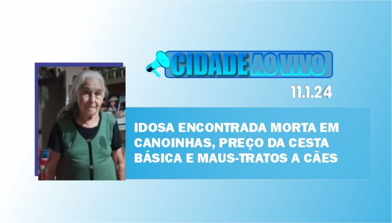 Mulher encontrada morta em Canoinhas, preço da cesta básica e maus-tratos a cães