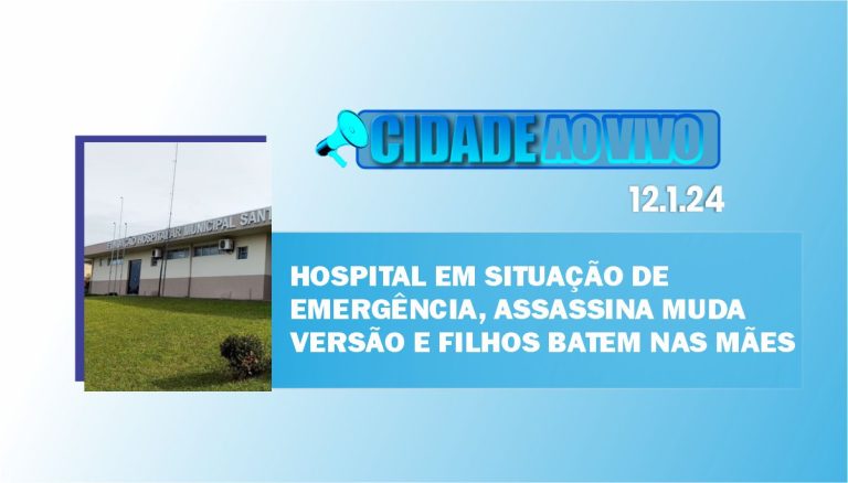 Hospital em situação de emergência, assassina muda versão e filhos batem nas mães