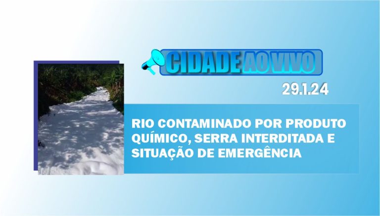 Rio contaminado por produto químico, Serra interditada e situação de emergência