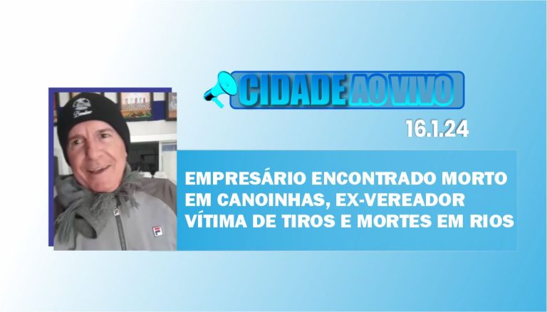 Empresário encontrado morto em Canoinhas, ex-vereador vítima de tiros e mortes em rios
