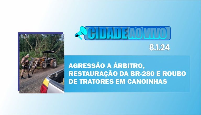 Agressão a árbitro, restauração da BR-280 e roubo de tratores em Canoinhas